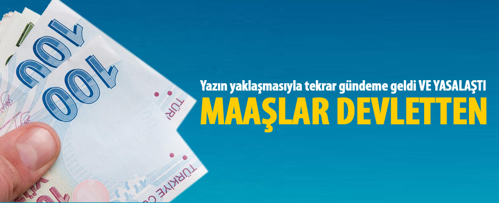 Yasalaştı! Maaşlar devletten