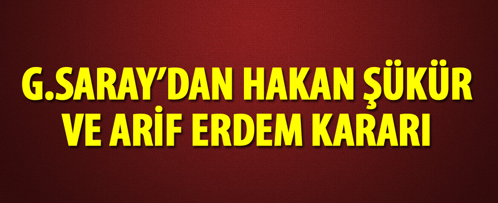 Galatasaray yönetiminden Hakan Şükür ve Arif Erdem kararı
