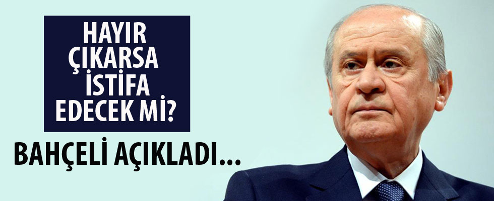 Hayır çıkarsa istifa edecek mi? Bahçeli'den cevap!
