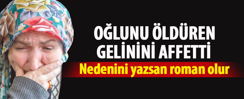 Oğlunu öldüren gelinini affetti!