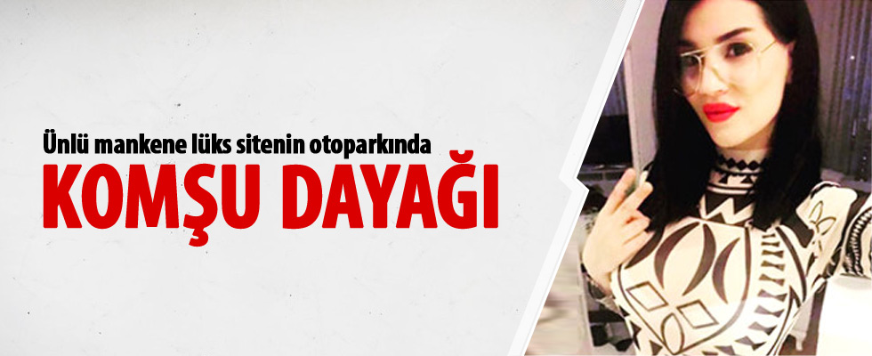 Ünlü mankene komşu dayağı!