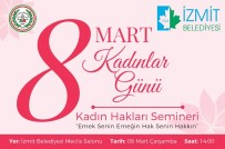 DÜNYA KADıNLAR GÜNÜ - İzmit Belediyesi'nden Kadınlar Günü Etkinlikleri