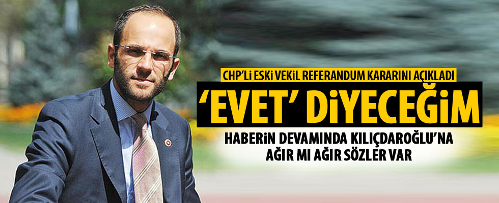 CHP'li eski vekil referandumda 'evet' diyecek