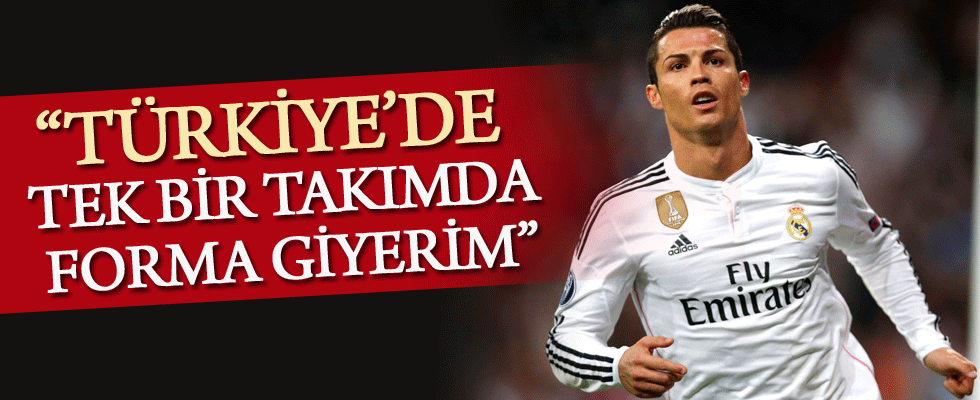 Ronaldo: Türkiye’de tek bir takımda forma giyerim!