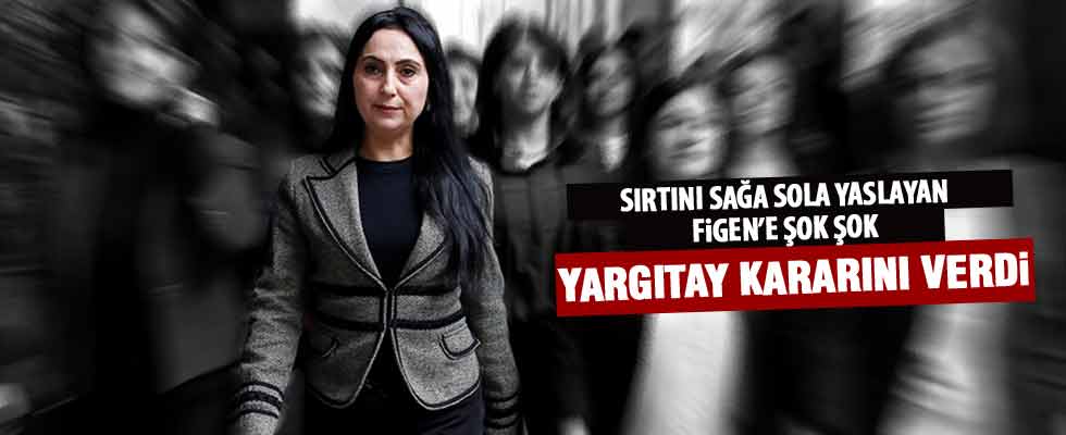 Yargıtay'dan Figen Yüksekdağ hakkında karar