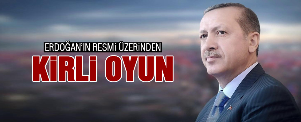 Erdoğan'ın fotoğrafı üzerinden büyük tezgah!