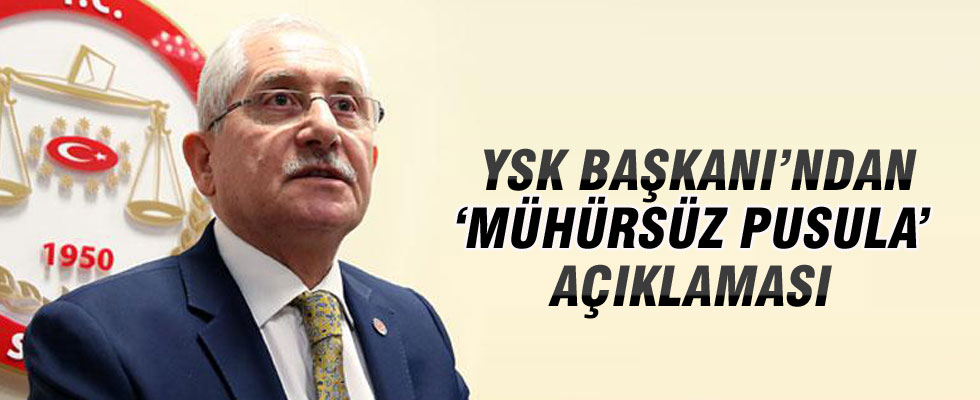 YSK Başkanı'ndan 'mühürsüz pusula' açıklaması