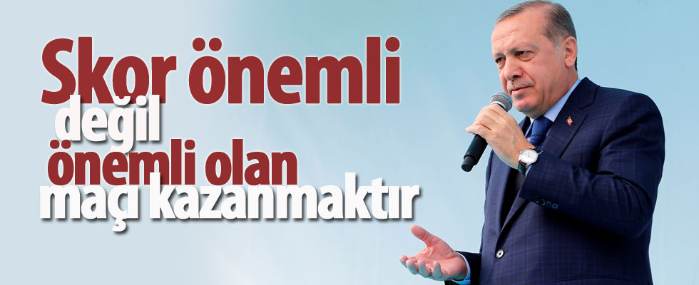 Cumhurbaşkanı Erdoğan: Önemli olan maçı almaktır