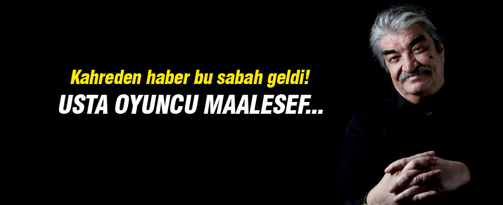 Usta oyuncu Bülent Kayabaş hayatını kaybetti