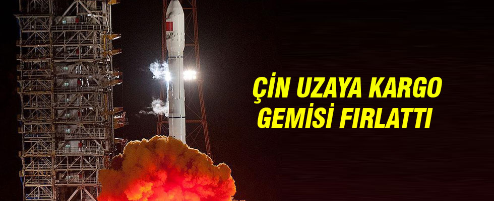 Çin uzaya kargo gemisi fırlattı