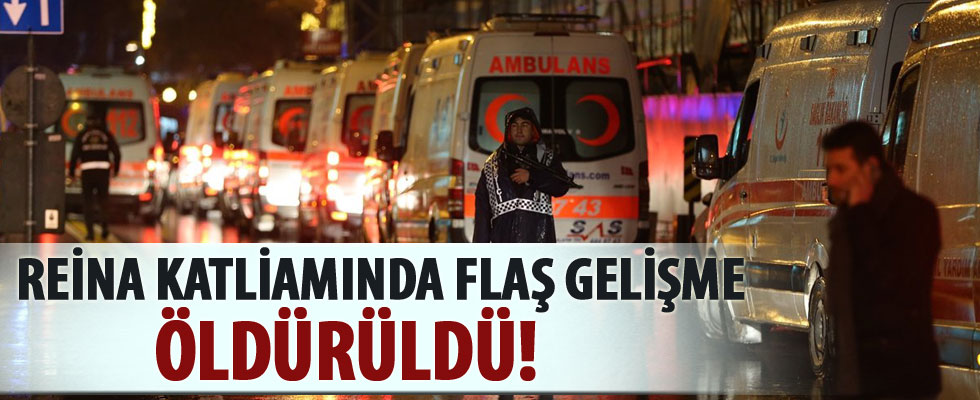 Reina katliamında flaş gelişme