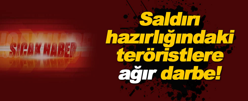 Saldırı hazırlığındaki teröristler etkisiz hale getirildi!