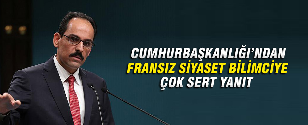 Cumhurbaşkanlığı'ndan Fransız siyaset bilimciye sert yanıt