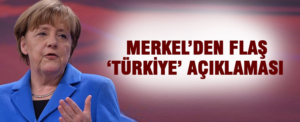 Merkel'den flaş Türkiye açıklaması