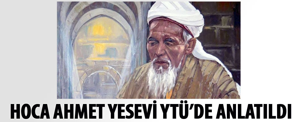 Hoca Ahmet Yesevi YTÜ'de anlatıldı
