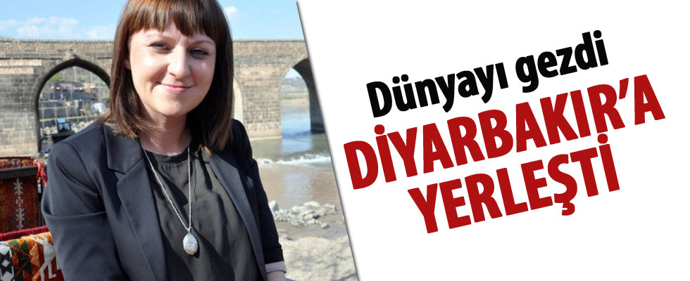 Dünyayı gezdi Diyarbakır'a yerleşti