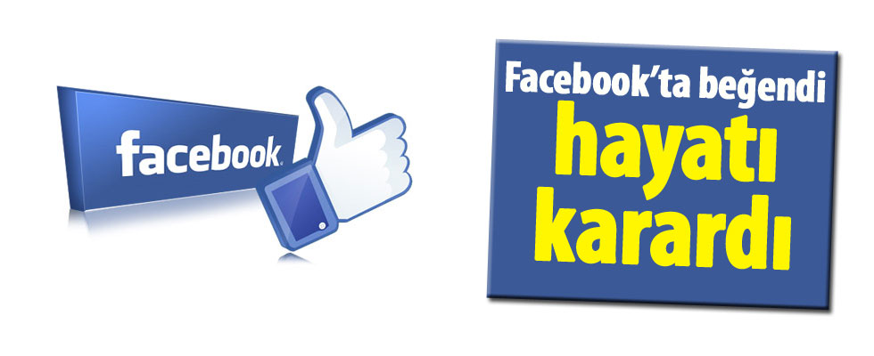 Facebook'ta beğendi hayatı karardı!