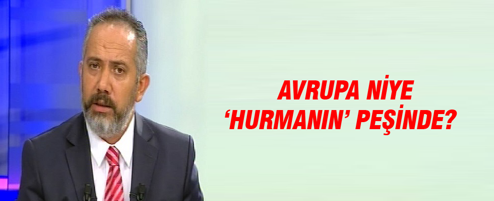 Latif Şimşek yazdı... Avrupa niye' hurmanın' peşinde?