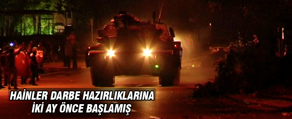 Darbe hazırlıklarına 2 ay önce başlamışlar