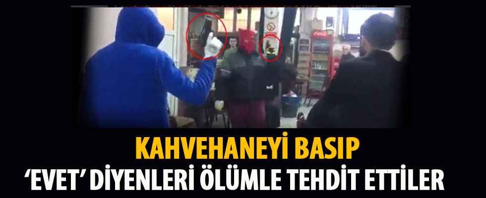 Kahvehaneyi basıp 'evet' oyu verecekleri ölümle tehdit ettiler!