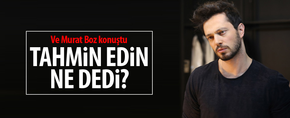 Murat Boz sonunda konuştu