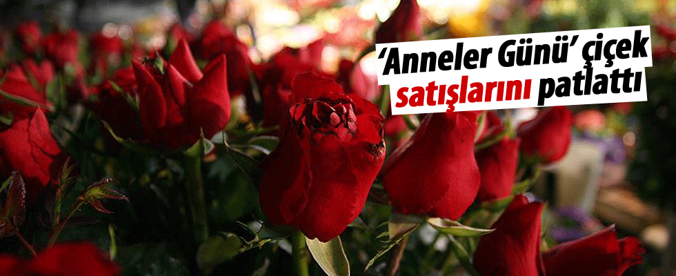 'Anneler Günü' çiçek satışlarını patlattı
