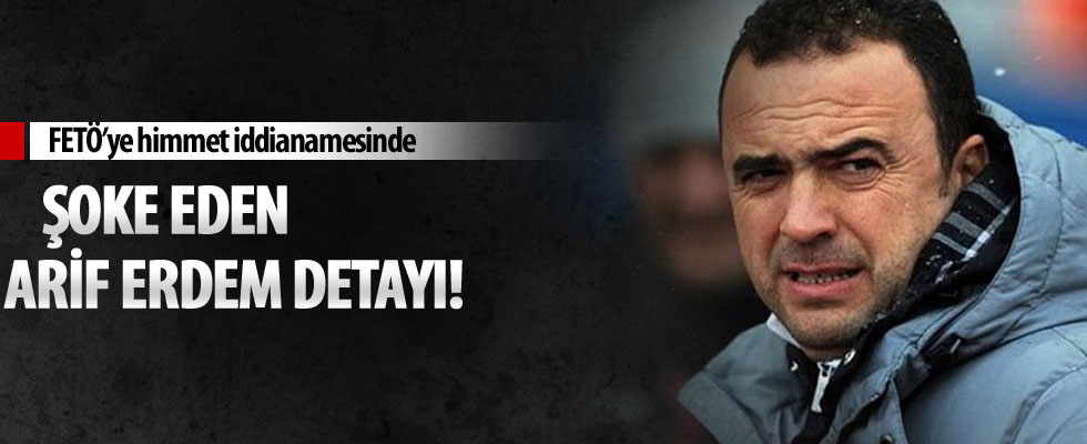 FETÖ'ye himmet iddianamesinde şoke eden Arif Erdem detayı!