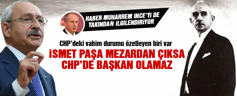 'İsmet İnönü mezardan çıksa CHP'de başkan olamaz'