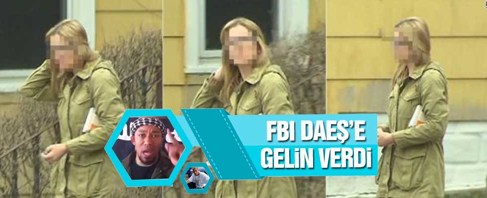 FBI, terör örgütü DEAŞ'a gelin verdi!