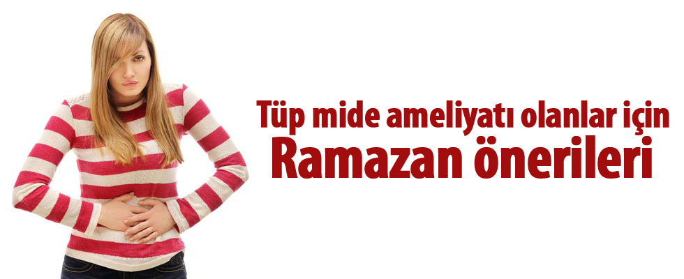 Tüp mide ameliyatı olanlar için Ramazan önerileri