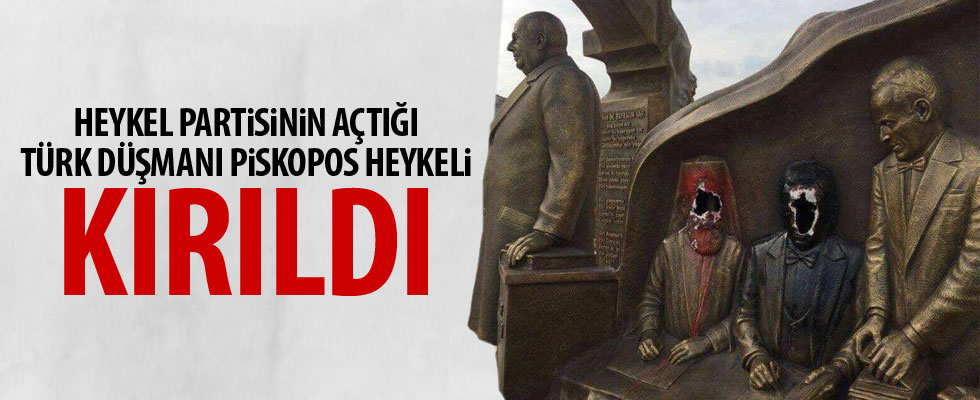 Türk düşmanı başpiskopos heykeli kırıldı