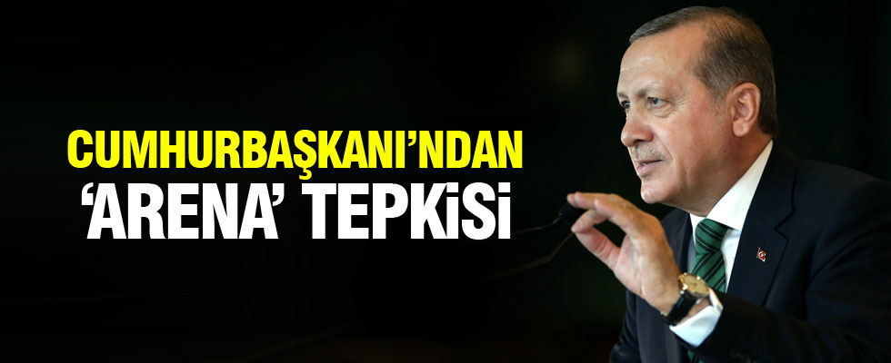 Cumhurbaşkanı Erdoğan'dan 'Arena' tepkisi
