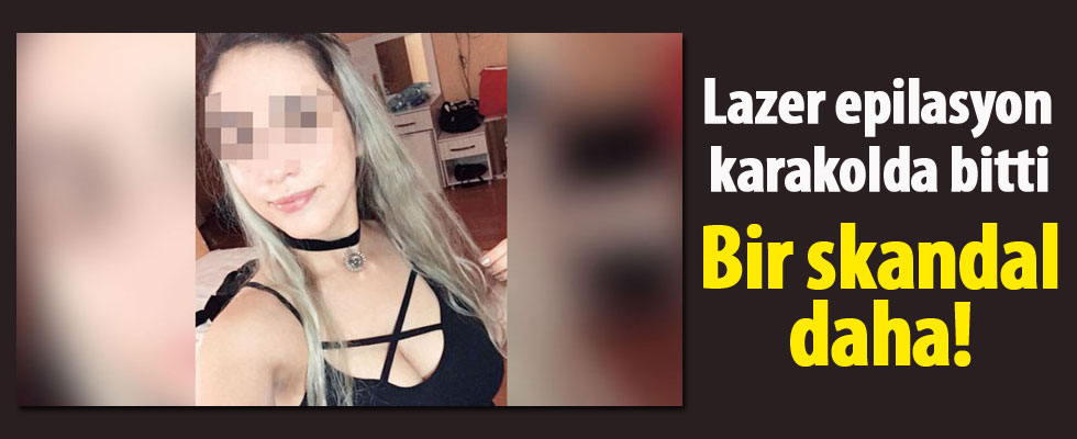 Bir lazer epilasyon skandalı daha!
