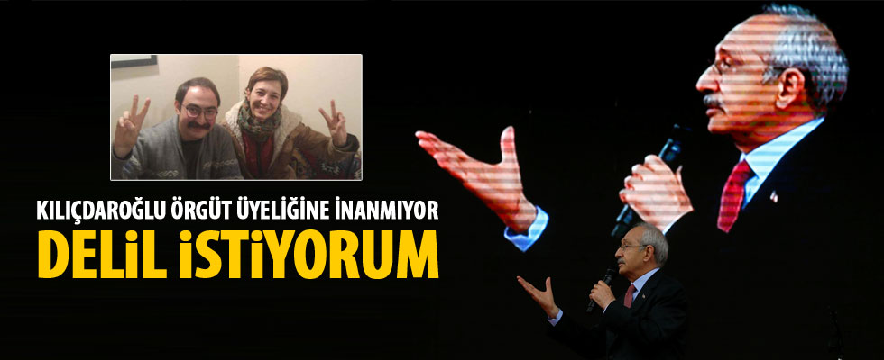 Kılıçdaroğlu delil istedi