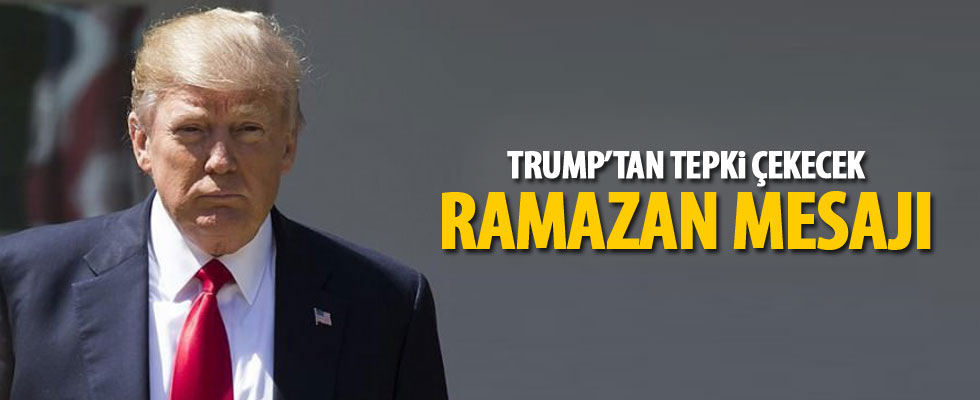 Trump'tan tepki çekecek Ramazan ayı mesajı