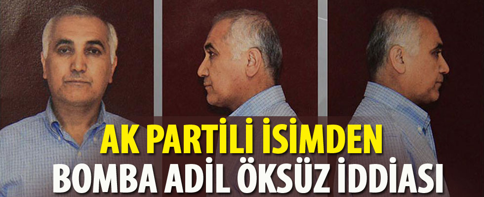 AK Partili isimden bomba Adil Öksüz iddiası