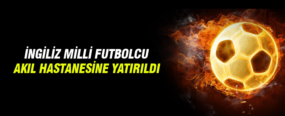 Aaron Lennon akıl hastanesine yatırıldı