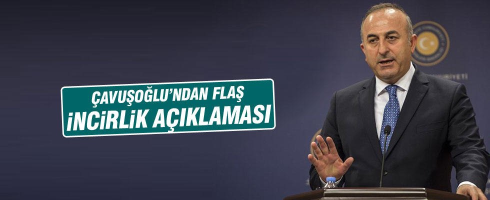 Dışişleri Bakanı Çavuşoğlu'ndan İncirlik açıklaması