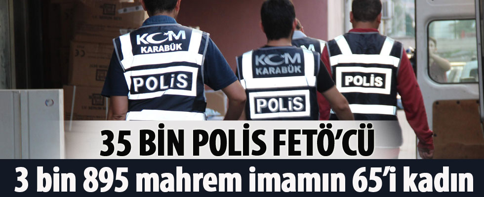35 bin polis FETÖ'cü