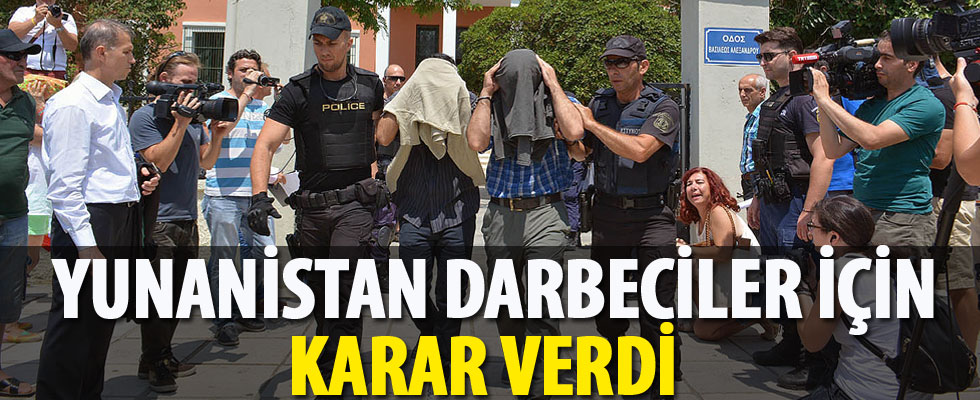 Yunanistan'a kaçan darbeci askerler hakkında karar