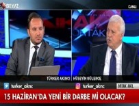 HÜSEYİN GÜLERCE - 15 Haziran'da yeni bir darbe mi olacak?