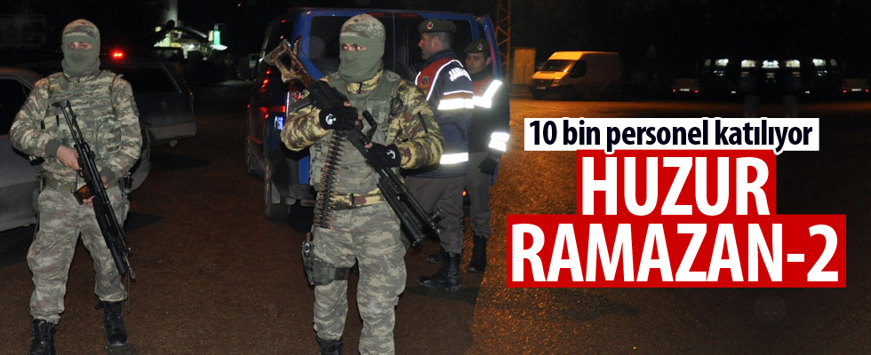 Türkiye genelinde 'Huzur Ramazan 2' operasyonu