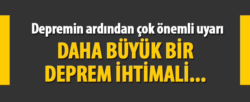 Depremin ardından çok önemli uyarı