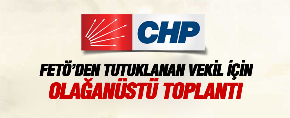 CHP'den olağanüstü toplantı kararı