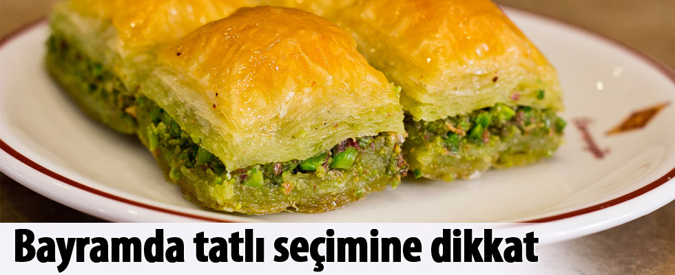Bayramda tatlı seçimine dikkat