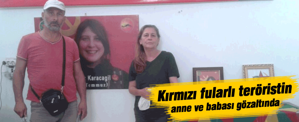 Kırmızı fularlı teröristin anne ve babası gözaltında