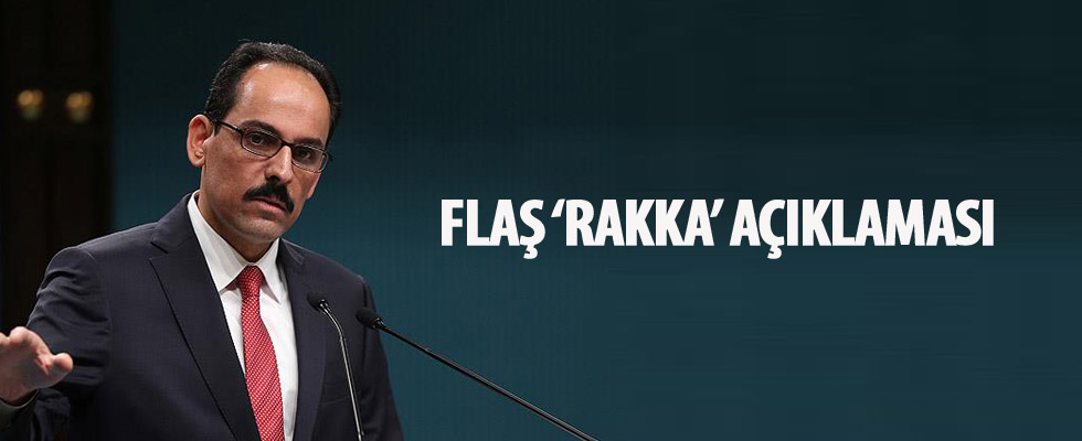 Cumhurbaşkanlığı Sözcüsü Kalın'dan Rakka açıklaması