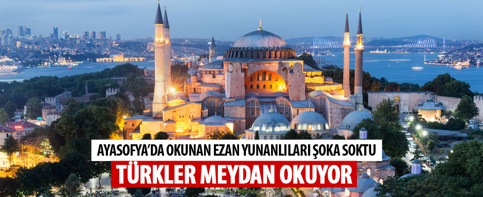 Ayasofya'da okunan ezan Yunanistan'ı rahatsız etti
