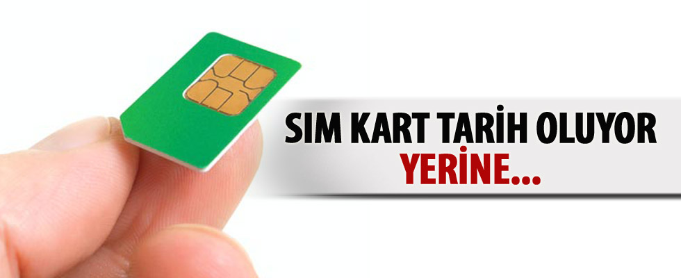 SIM kartlar tarih oluyor! Yerine...