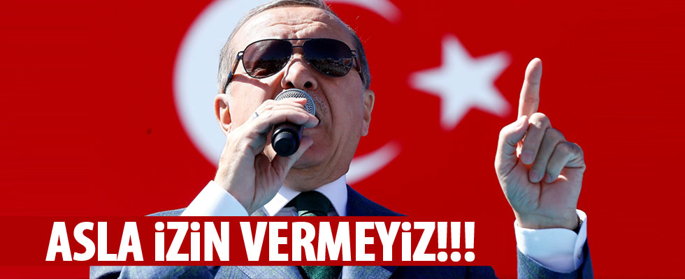 Cumhurbaşkanı Erdoğan: Asla müsaade etmeyeceğiz